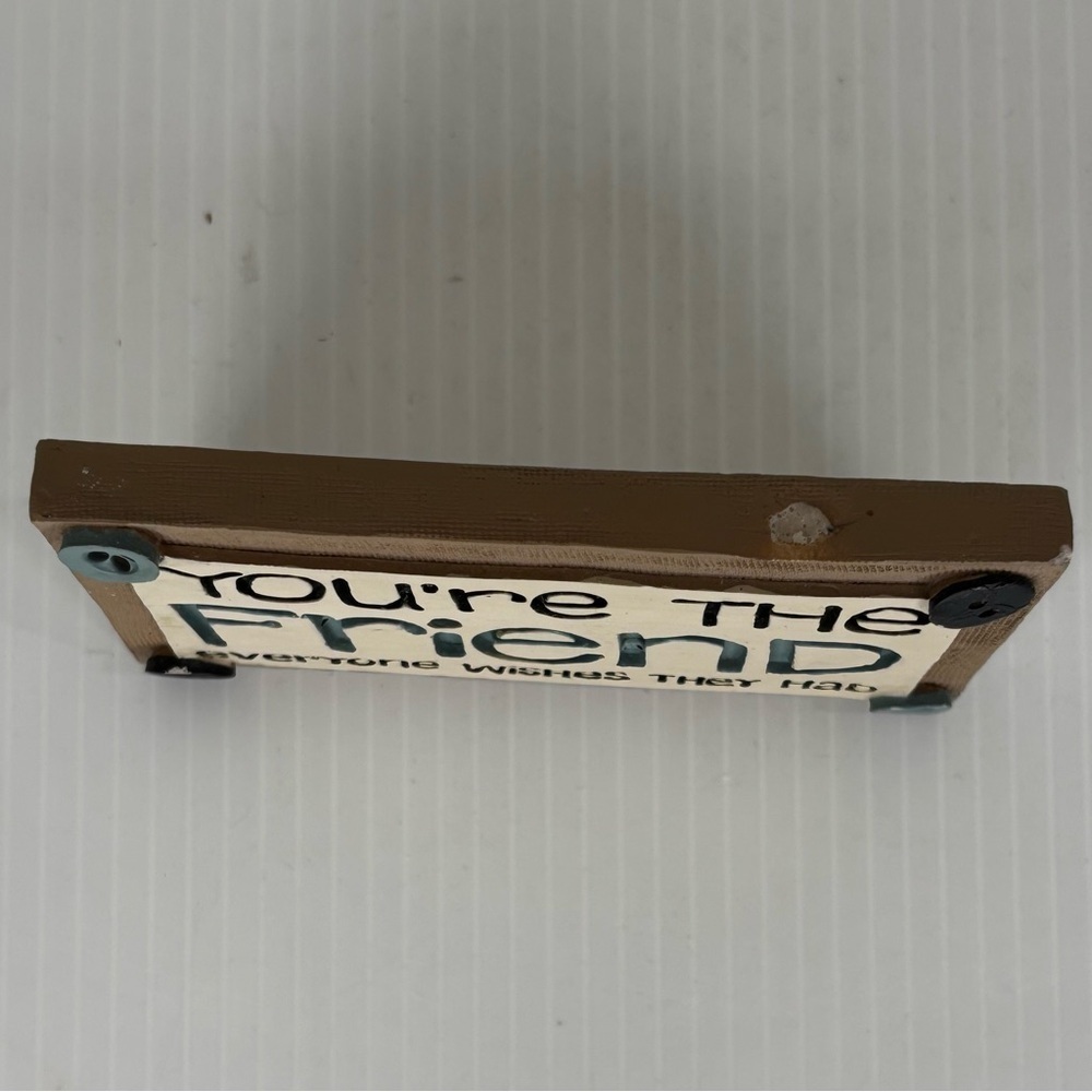 You’re The Friend Everyone Wishes They Had Home Decor Desk Sign B. Lloyd 2015 - Picture 5 of 9
